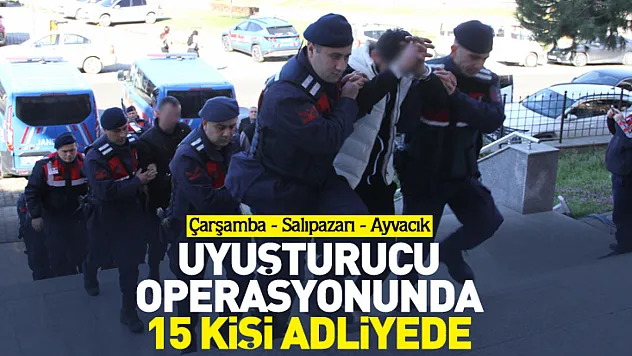 Uyuşturucu operasyonunda 15 kişi adliyede