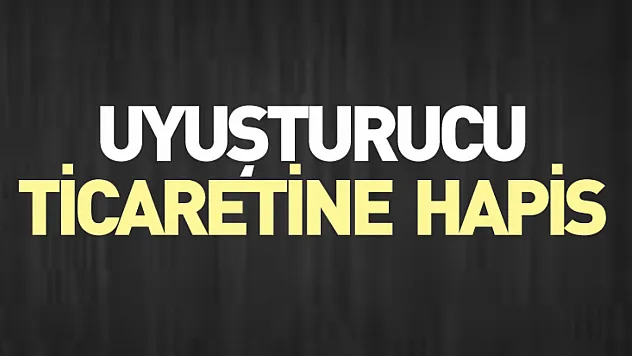 Uyuşturucu ticaretine hapis