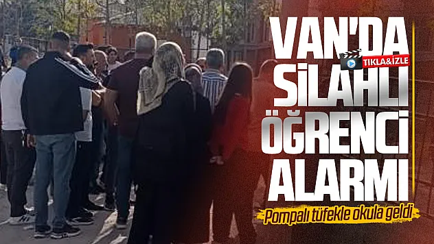 Van'da okula tüfekle gelen öğrenci paniğe neden oldu