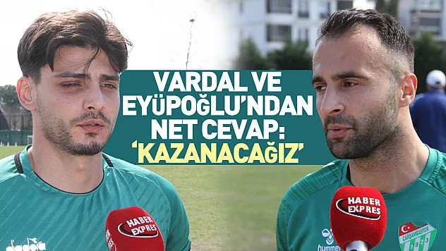 Vardal ve Eyüpoğlu'ndan net cevap: 'Kazanacağız'