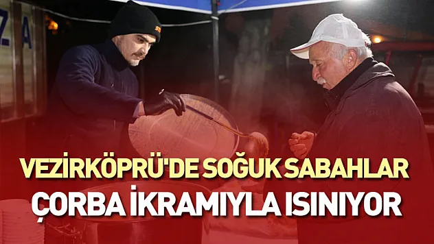 Vezirköprü'de Soğuk Sabahlar Çorba İkramıyla Isınıyor