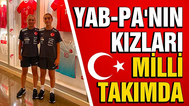 YAB-PA Spor'un gururu: Berra ve Azra U15 Milli Takım kampında
