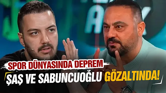 Yağız Sabuncuoğlu ve Hasan Şaş gözaltında