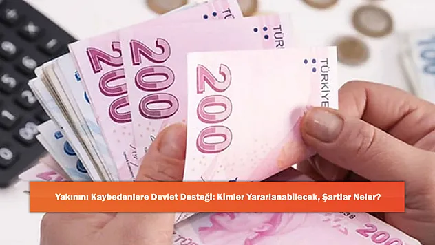 Yakınını Kaybedenlere Devlet Desteği: Kimler Yararlanabilecek, Şartlar Neler?