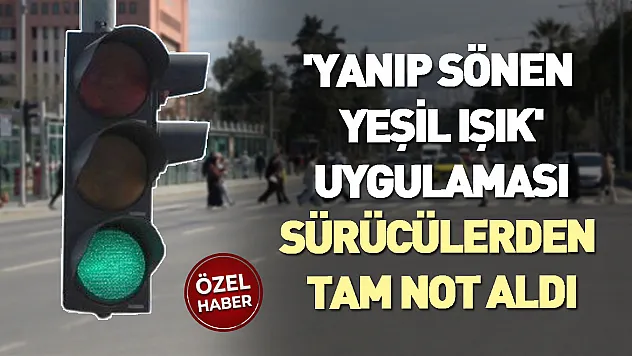'Yanıp sönen yeşil ışık' uygulaması sürücülerden tam not aldı