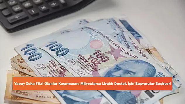 Yapay Zeka Fikri Olanlar Kaçırmasın: Milyonlarca Liralık Destek İçin Başvurular Başlıyor!