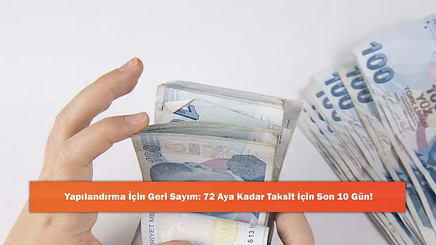 Yapılandırma İçin Geri Sayım: 72 Aya Kadar Taksit İçin Son 10 Gün!