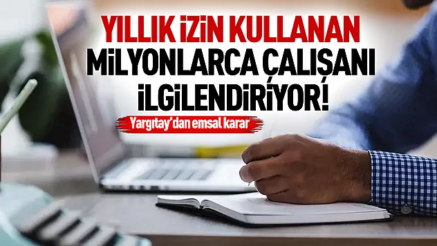 Yargıtay'dan çalışanları ilgilendiren emsal karar: 10 günden kısa izin için kritik detay