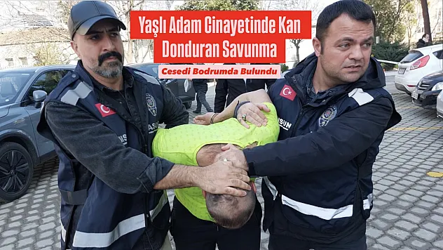 Yaşlı Adam Cinayetinde Kan Donduran Savunma