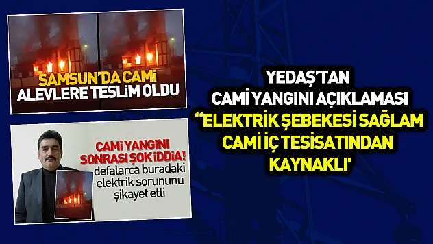 YEDAŞ'tan cami yangını açıklaması: 'Elektrik şebekesi sağlam cami iç tesisatından kaynaklı'
