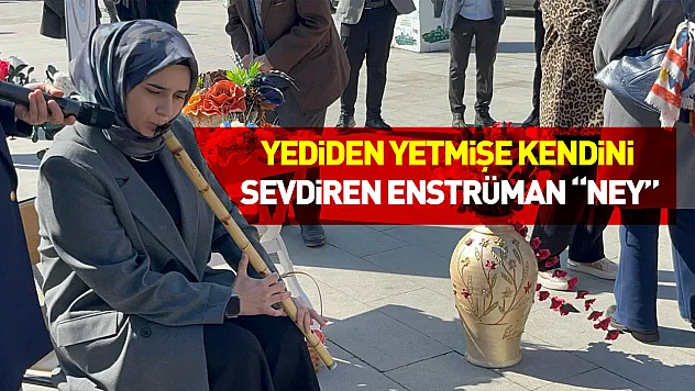 Yediden yetmişe kendini sevdiren enstrüman 'ney'
