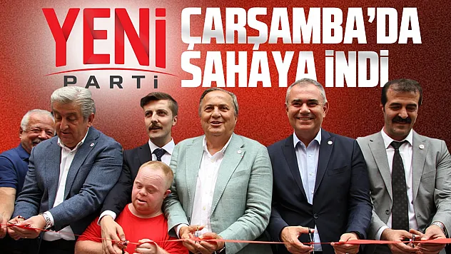 Yeni Parti Çarşamba İlçe binası açıldı