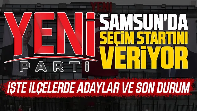 YENİ Parti'de Samsun'da seçimlere başlıyor