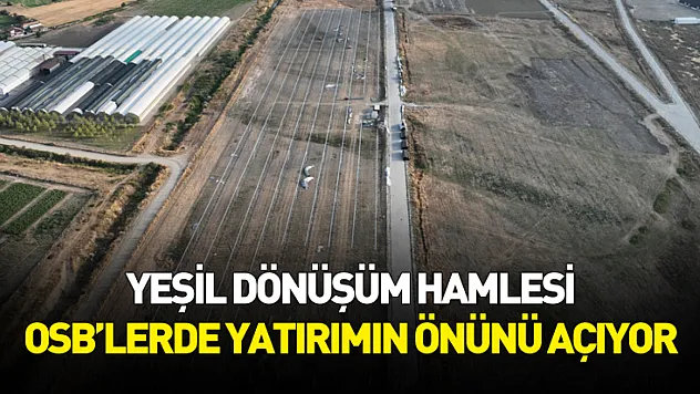 Yeşil Dönüşüm Hamlesi OSB'lerde Yatırımın Önünü Açıyor