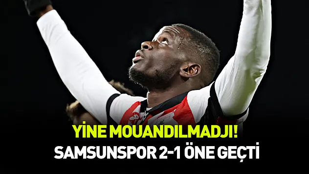 Yine Mouandılmadjı! Samsunspor 2-1 öne geçti