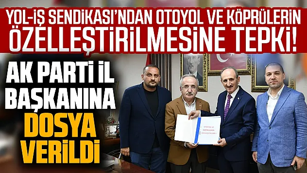 Yol-İş Sendikası'ndan Otoyol Özelleştirmesine İtiraz