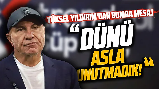 Yüksel Yıldırım'dan dikkat çeken mesaj