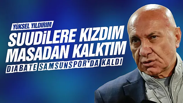 Yüksel Yıldırım Diabate transferinde pürüz çıktı Suudilere kızdım masadan kalktım