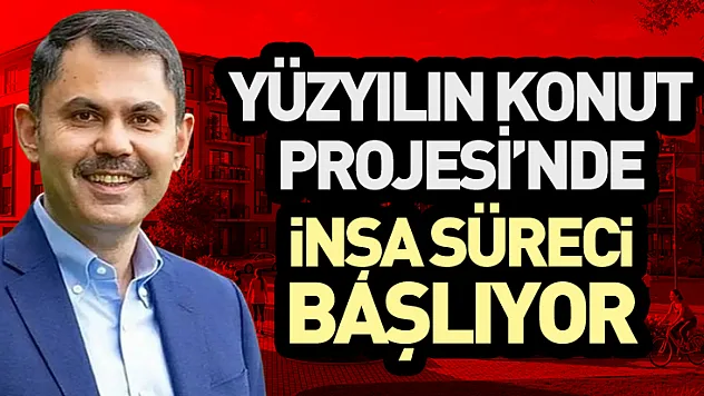 Yüzyılın Konut Projesi'nde İnşa Süreci Başlıyor