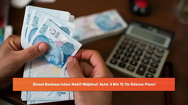 Ziraat Bankası'ndan Nakit Müjdesi: Aylık 3 Bin TL'lik Ödeme Planı!