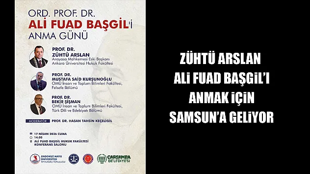 Zühtü Arslan, Ali Fuad Başgil'i anmak için Samsun'a geliyor