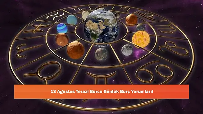 13 Ağustos Terazi Burcu Günlük Burç Yorumları!