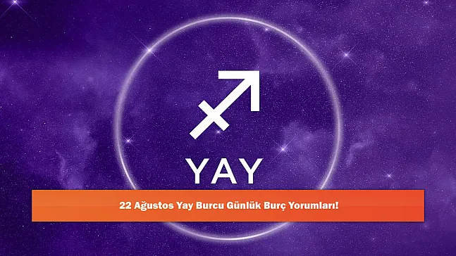 22 Ağustos Yay Burcu Günlük Burç Yorumları!