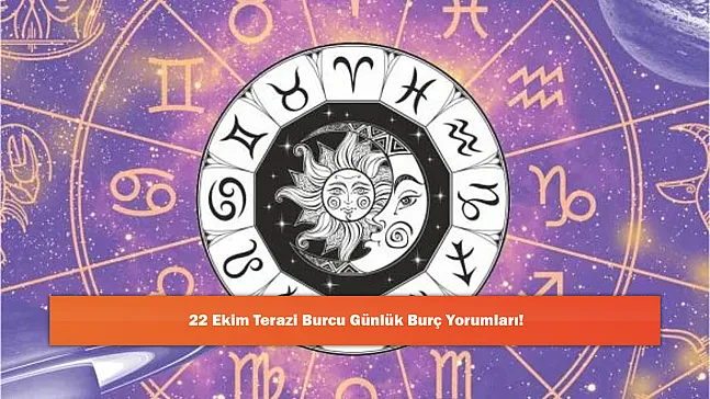 22 Ekim Terazi Burcu Günlük Burç Yorumları!