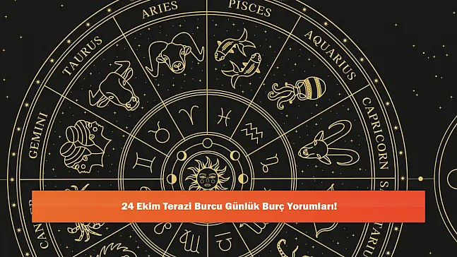 24 Ekim Terazi Burcu Günlük Burç Yorumları!