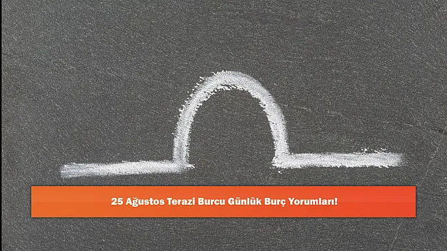 25 Ağustos Terazi Burcu Günlük Burç Yorumları!