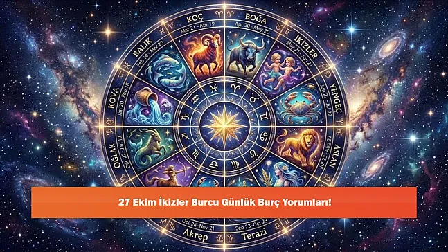 27 Ekim İkizler Burcu Günlük Burç Yorumları!