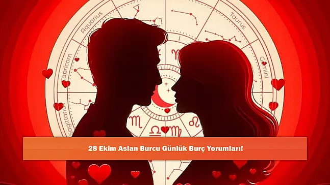28 Ekim Aslan Burcu Günlük Burç Yorumları!