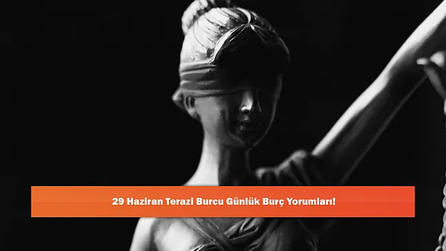 29 Haziran Terazi Burcu Günlük Burç Yorumları!