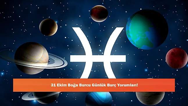 31 Ekim Boğa Burcu Günlük Burç Yorumları!