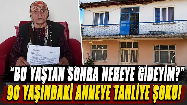 90 yaşındaki anneye tahliye şoku: 'Bu yaştan sonra nereye gideyim?'