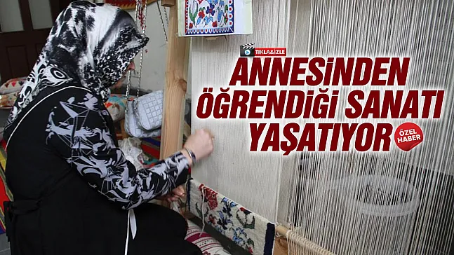 Annesinden öğrendiği sanatı yaşatıyor
