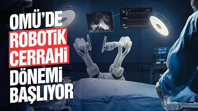 OMÜ Robotik Cerrahi Sistemi ile Karadeniz'de ilki başarıyor