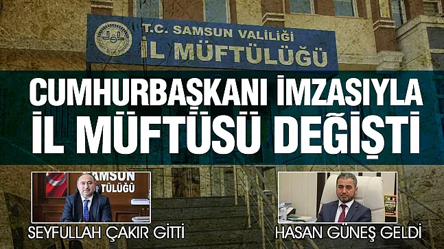 Samsun Müftüsü Seyfullah Çakır Aydın'a atandı