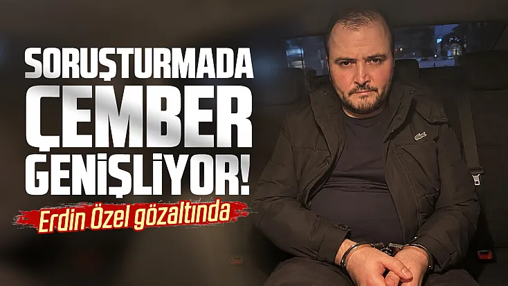 Fon soruşturmasında yeni gelişme: Erdin Özel gözaltında