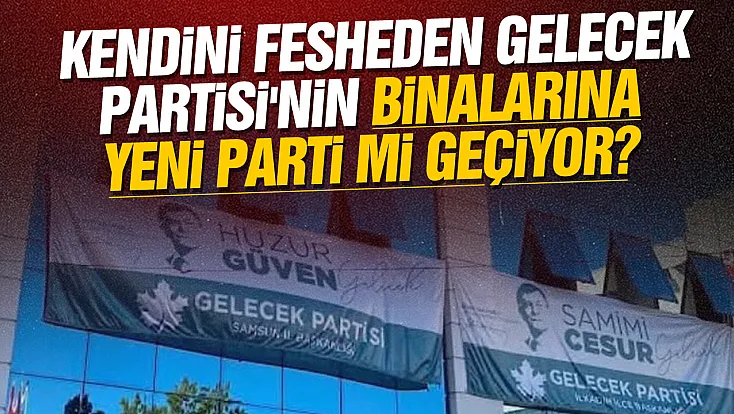 Gelecek Partisi'nin İl binasına YENİ Parti mi taşınıyor?