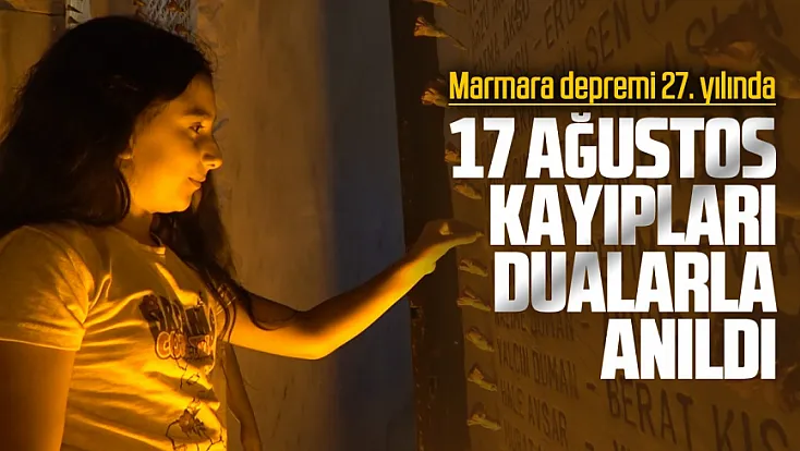 17 ağustos kayıpları saat 03.02'de dualarla anıldı