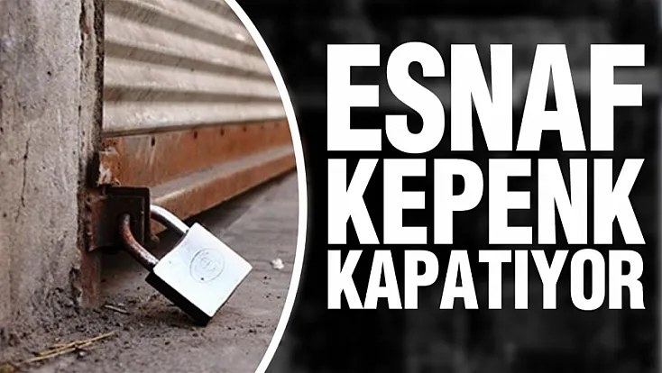 5 ayda 53 bin esnaf kepenk kapattı