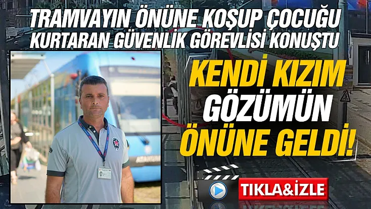5 yaşındaki kız çocuğunu son anda kurtaran güvenlik görevlisi konuştu