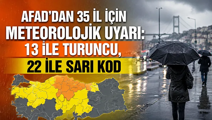 AFAD'dan 13 il için 'turuncu', 22 il için 'sarı' kodlu meteorolojik uyarı