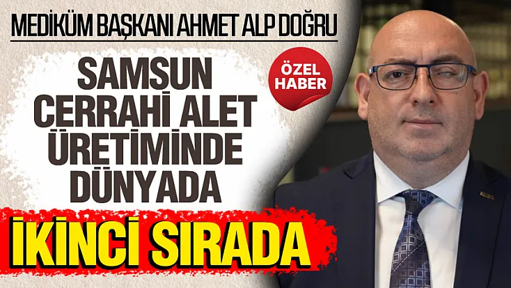 Ahmet Alp Doğru, ‘Samsun’dan 120 Ülkeye ihracat yapılıyor’