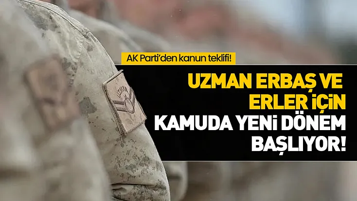 AK Parti’den Uzman Erbaş ve Erler için kanun teklifi
