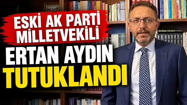 AK Parti eski milletvekili Ertan Aydın fon soruşturması kapsamında tutuklandı