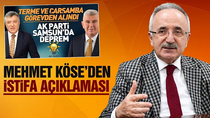 AK Parti Samsun İl Başkanı Mehmet Köse’den istifa açıklaması