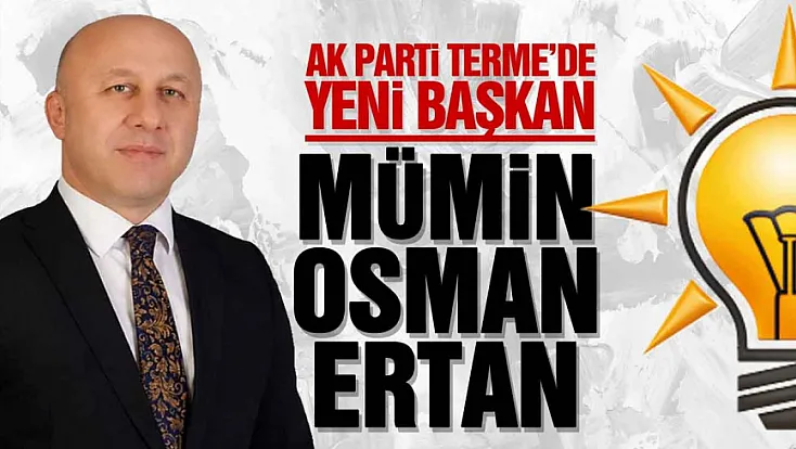 AK Parti Terme İlçe Başkanı Mümin Osman Ertan Oldu
