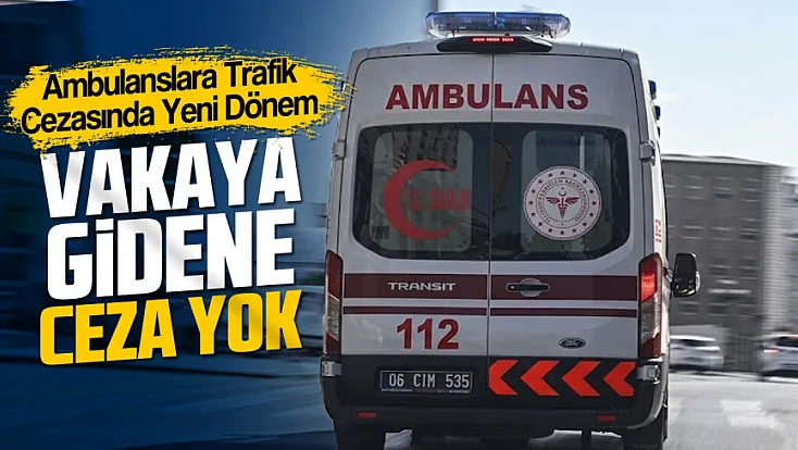 Ambulanslara trafik cezalarında yeni düzenleme!